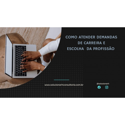 COMO ATENDER DEMANDAS DE CARREIRA E ESCOLHA DA PROFISSÃO